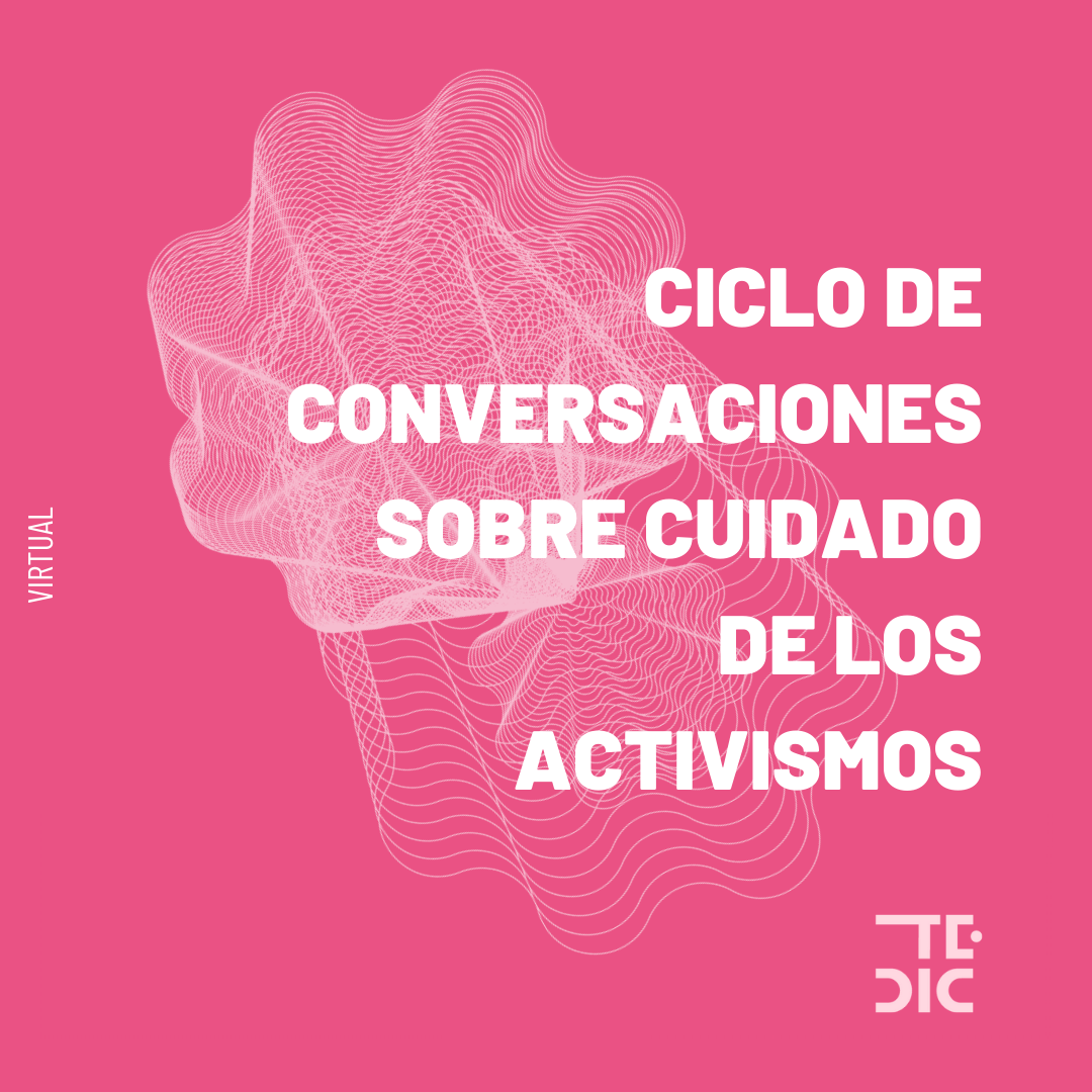 Placa con texto: ciclo virtual de conversaciones sobre CUIDADO DE LOS ACTIVISMOS.