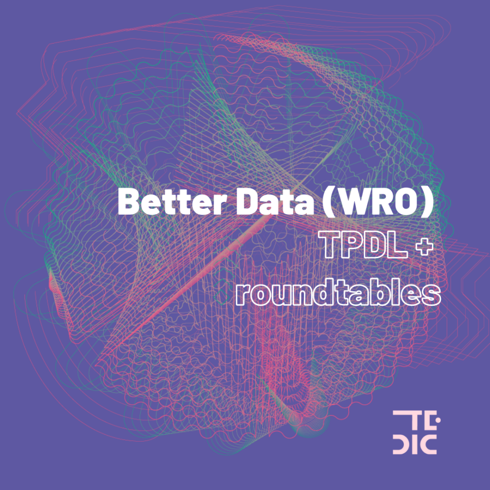 Placa con texto: Better Data (WRO) TPDL + roundtables