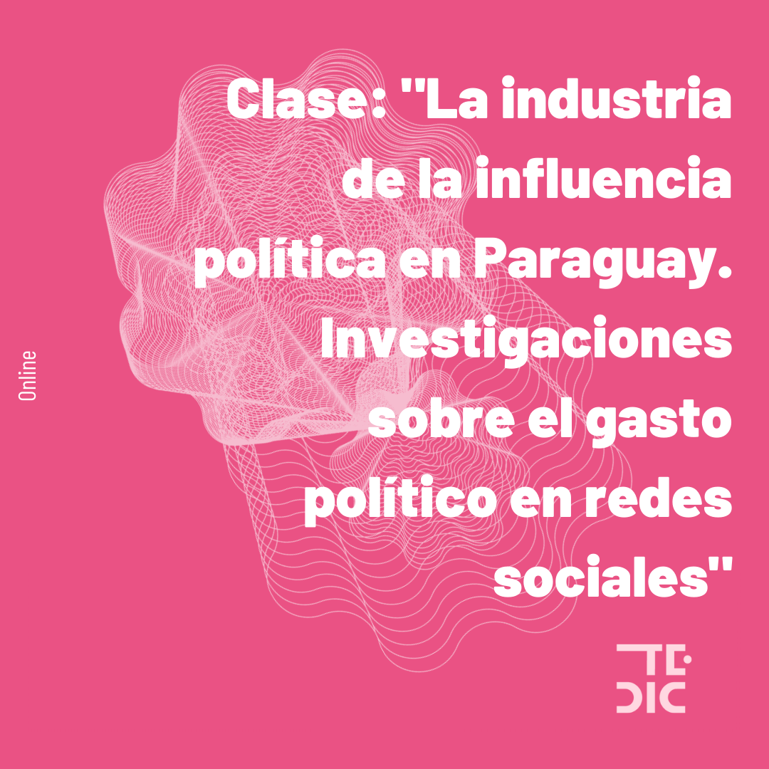 Placa y texto: Clase: "La industria de la influencia política en Paraguay. Investigaciones sobre el gasto político en redes sociales"